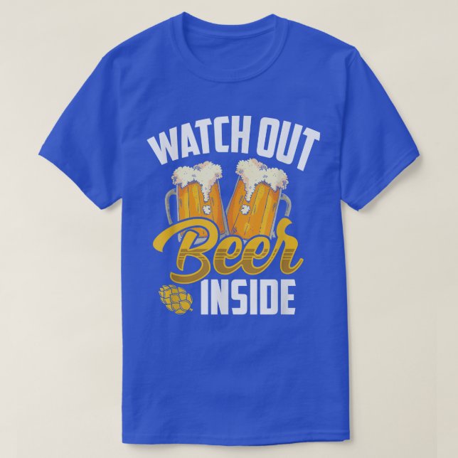 Watch Out Beer Inside Beers Sayings Drinking Drink T-Shirt (Design Front)