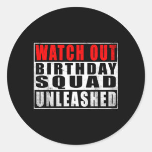Watch Out Birthday Squad Unleashed Funny Quotes Classic Round Sticker