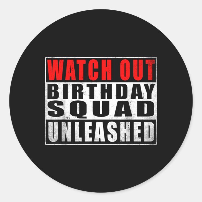 Watch Out Birthday Squad Unleashed Funny Quotes Classic Round Sticker (Front)