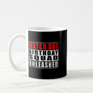 Watch Out Birthday Squad Unleashed Funny Quotes Coffee Mug
