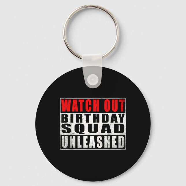 Watch Out Birthday Squad Unleashed Funny Quotes Key Ring (Front)