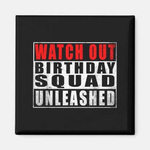 Watch Out Birthday Squad Unleashed Funny Quotes Magnet