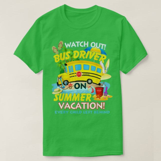 Watch Out Bus Driver On Summer Vacation Funny Driv T-Shirt (Design Front)