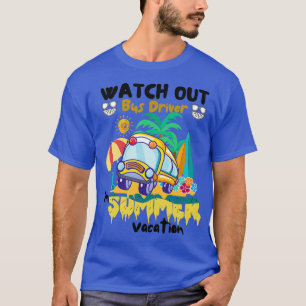 Watch Out Bus Driver On Summer Vacation Funny Scho T-Shirt