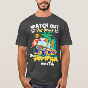 Watch Out Bus Driver On Summer Vacation Funny Scho T-Shirt