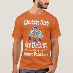 Watch Out Bus Driver On Summer Vacations T-Shirt