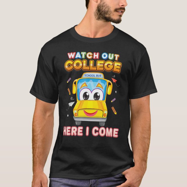 Watch Out College Here I Come School Bus Kid Stude T-Shirt (Front)