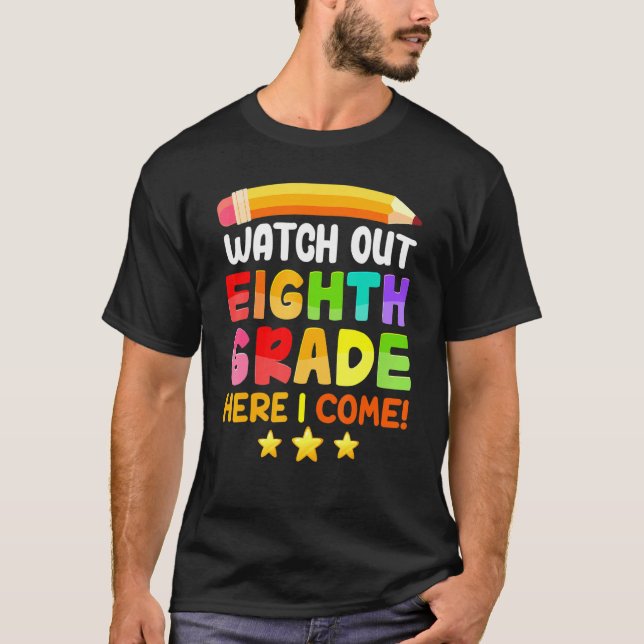 Watch Out Eighth Grade Here I Come Back To School  T-Shirt (Front)