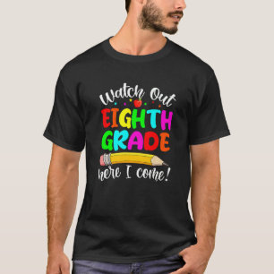 Watch Out Eighth Grade Here I Come First Day Back T-Shirt