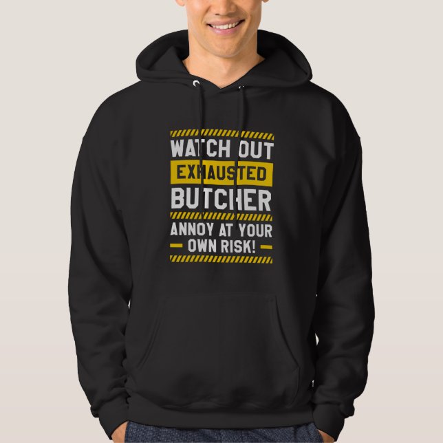 Watch Out Exhausted Butcher Annoy At Your Own Risk Hoodie (Front)