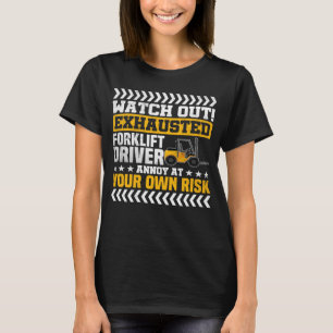Watch Out Exhausted Forklift Driver Construction T-Shirt