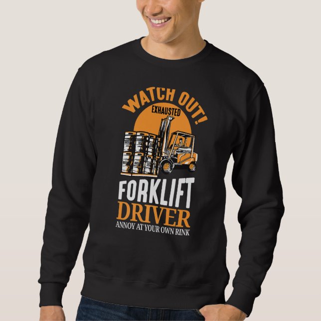 Watch Out Exhausted Forklift Driver Forklift Opera Sweatshirt (Front)