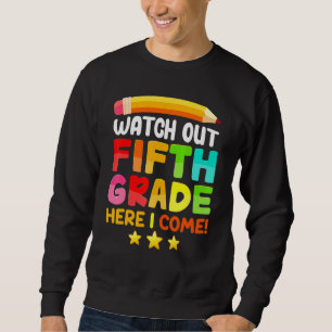 Watch Out Fifth Grade Here I Come Back To School G Sweatshirt