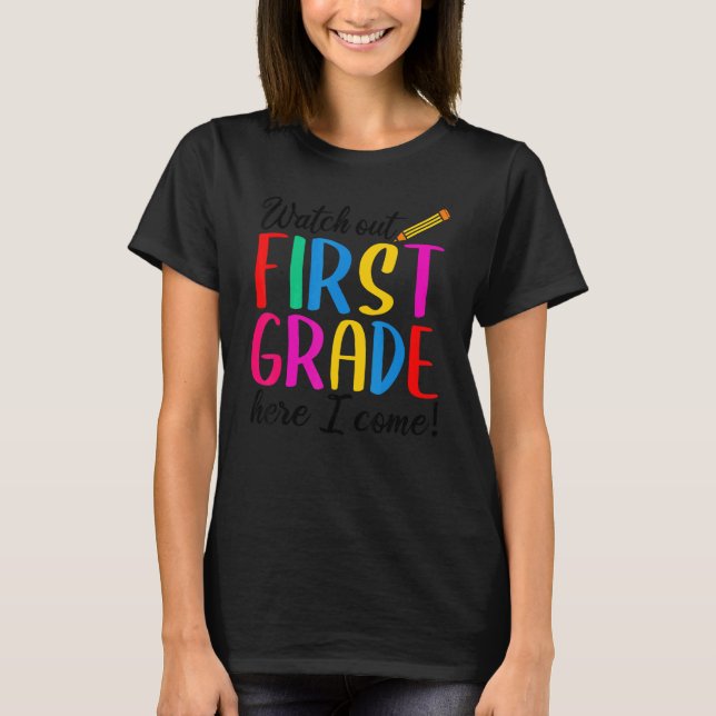 Watch Out First Grade Here I Come  Back To School T-Shirt (Front)