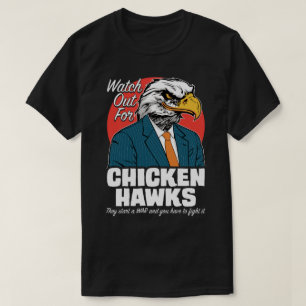 Watch Out For Chicken Hawks Protest Political Tee
