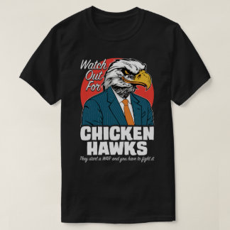 Watch Out For Chicken Hawks Protest Political Tee
