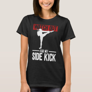 Watch Out For My Side Kick Material Arts Kickboxi T-Shirt
