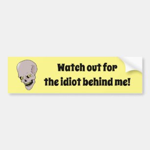 Watch Out For the Idiot Behind Me Bumper Sticker
