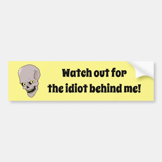 Watch Out For the Idiot Behind Me Bumper Sticker (Front)
