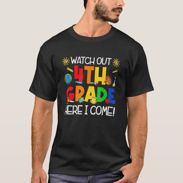 Watch Out Fourth Grade Here I Come First Day Of Sc T-Shirt (Front)