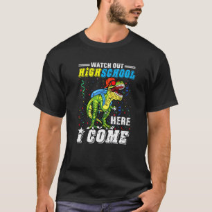 Watch Out High School Here I Come Dinosaurs Back T T-Shirt