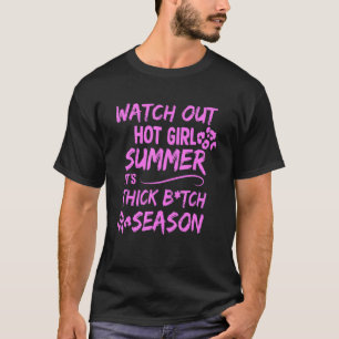 Watch Out Hot Girl Summer It's Thick Btch Season A T-Shirt