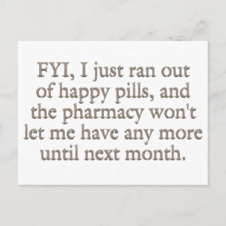 Watch out I just ran out of my monthly happy pills Postcard