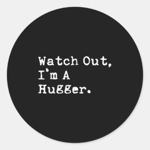 Watch Out Im A Hugger Funny Sarcastic Classic Round Sticker