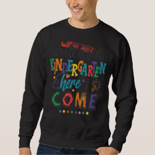 Watch Out Kindergarten Here I Come Back To School Sweatshirt