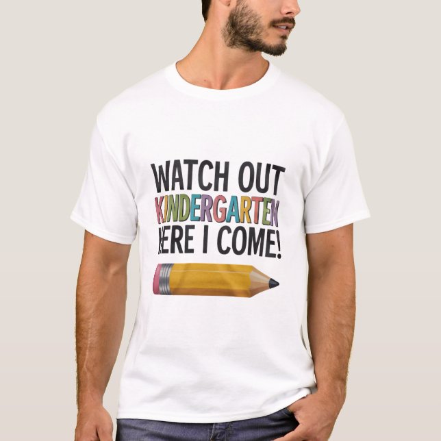 Watch Out Kindergarten Here I Come Back to School  T-Shirt (Front)