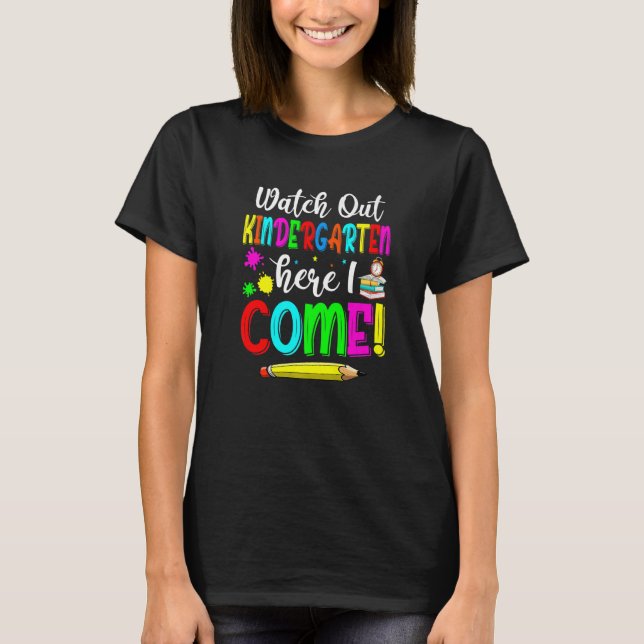 Watch Out Kindergarten Here I Come Back To School T-Shirt (Front)