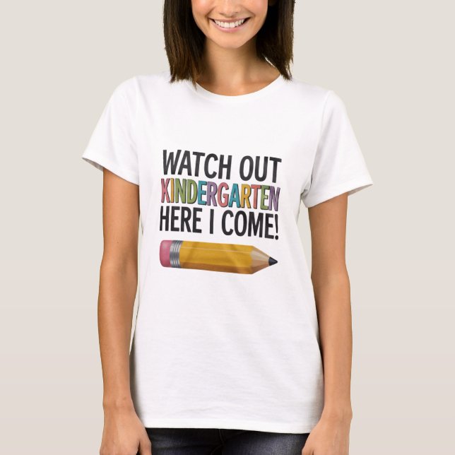 Watch Out Kindergarten Here I Come Back to School  T-Shirt (Front)