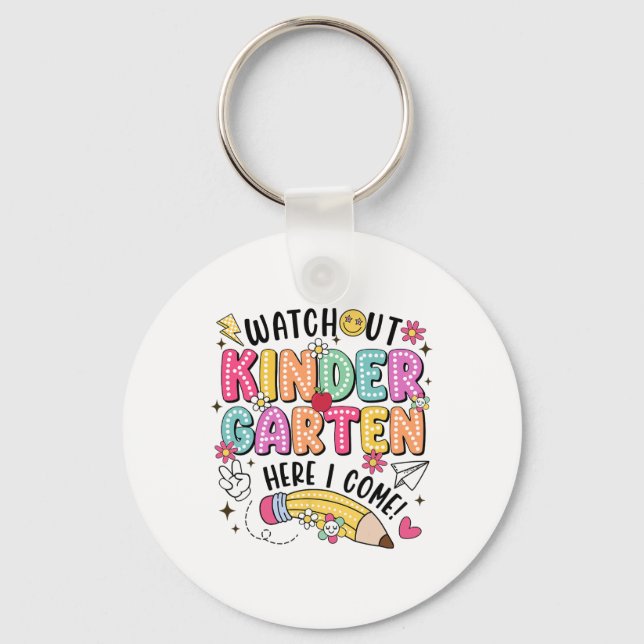 Watch Out Kindergarten Here I Come First Day Back  Key Ring (Front)