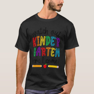 Watch Out Kindergarten Here I Come First Day Of Sc T-Shirt