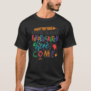 WATCH OUT KINDERGARTEN HERE I COME School Teacher T-Shirt