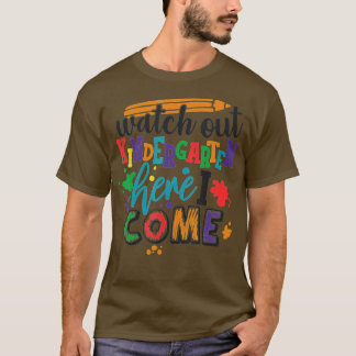 WATCH OUT KINDERGARTEN HERE I COME School Teacher  T-Shirt