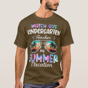 Watch Out Kindergarten Teacher On Summer Vacation T-Shirt