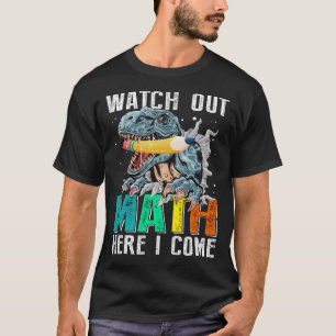 Watch Out MATH Here I Come Dinosaurs Back To SchoO T-Shirt