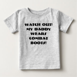 Watch out! My Daddy wears Combat Boots! Baby T-Shirt