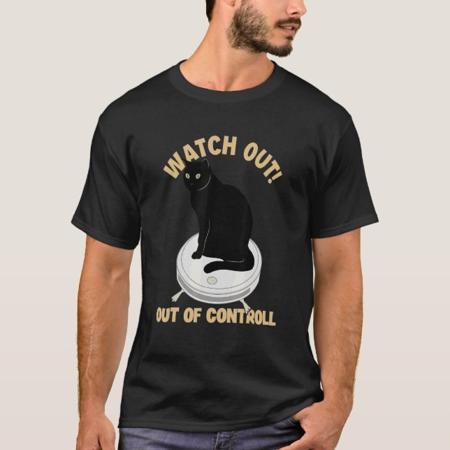 Watch Out Of Controll Cat Mum Cat   Cat Daddy   Ca T-Shirt (Front)