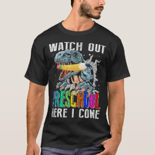 Watch Out PRESCHOOL Here I Come Dinosaurs Back To  T-Shirt