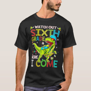 Watch Out Sixth Grade Here I Come Dinosaurs Back T T-Shirt