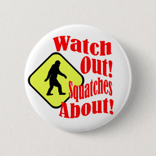 Watch out! Squatches about! 6 Cm Round Badge