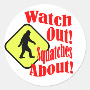 Watch out! Squatches about! Classic Round Sticker