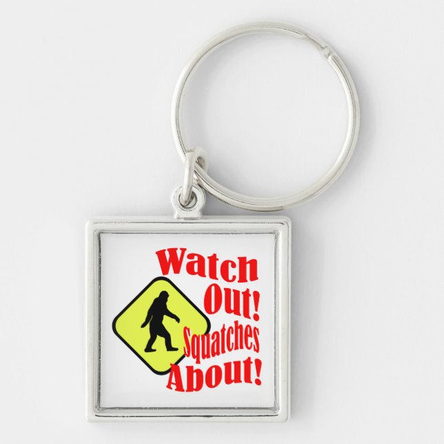 Watch out! Squatches about! Key Ring (Front)