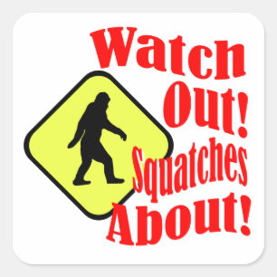 Watch out! Squatches about! Square Sticker