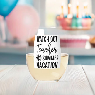 Watch out, Teacher on Summer vacation Stemless Wine Glass