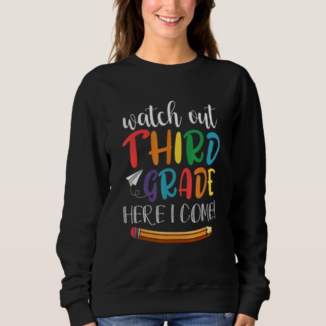 Watch Out Third Grade Here I Come Back To School 3 Sweatshirt (Front)