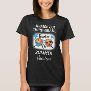 Watch Out Third Grade Teacher On Summer Vacation S T-Shirt
