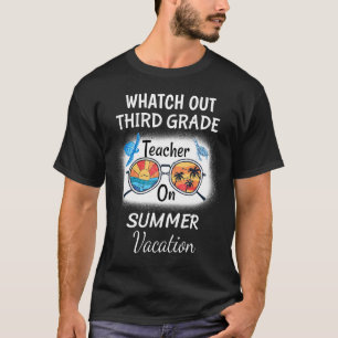 Watch Out Third Grade Teacher On Summer Vacation S T-Shirt